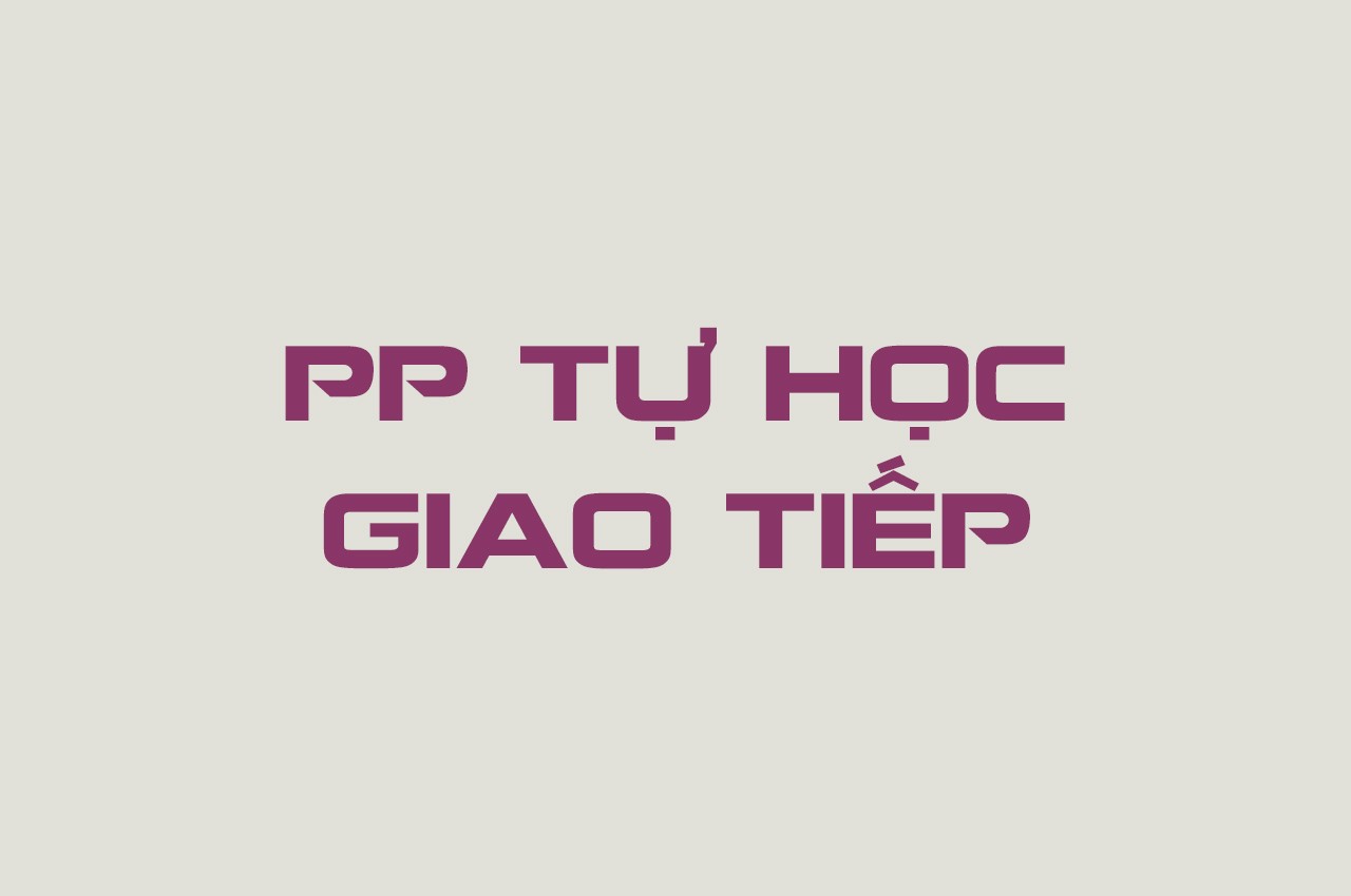 PP HỌC GIAO TIẾP HIỆU QUẢ